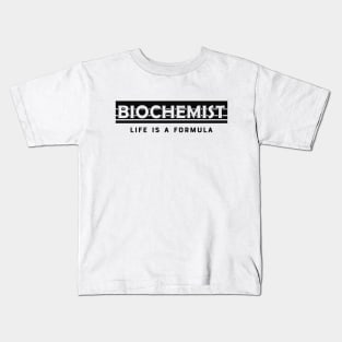 Biochemist Life is a formula Kids T-Shirt